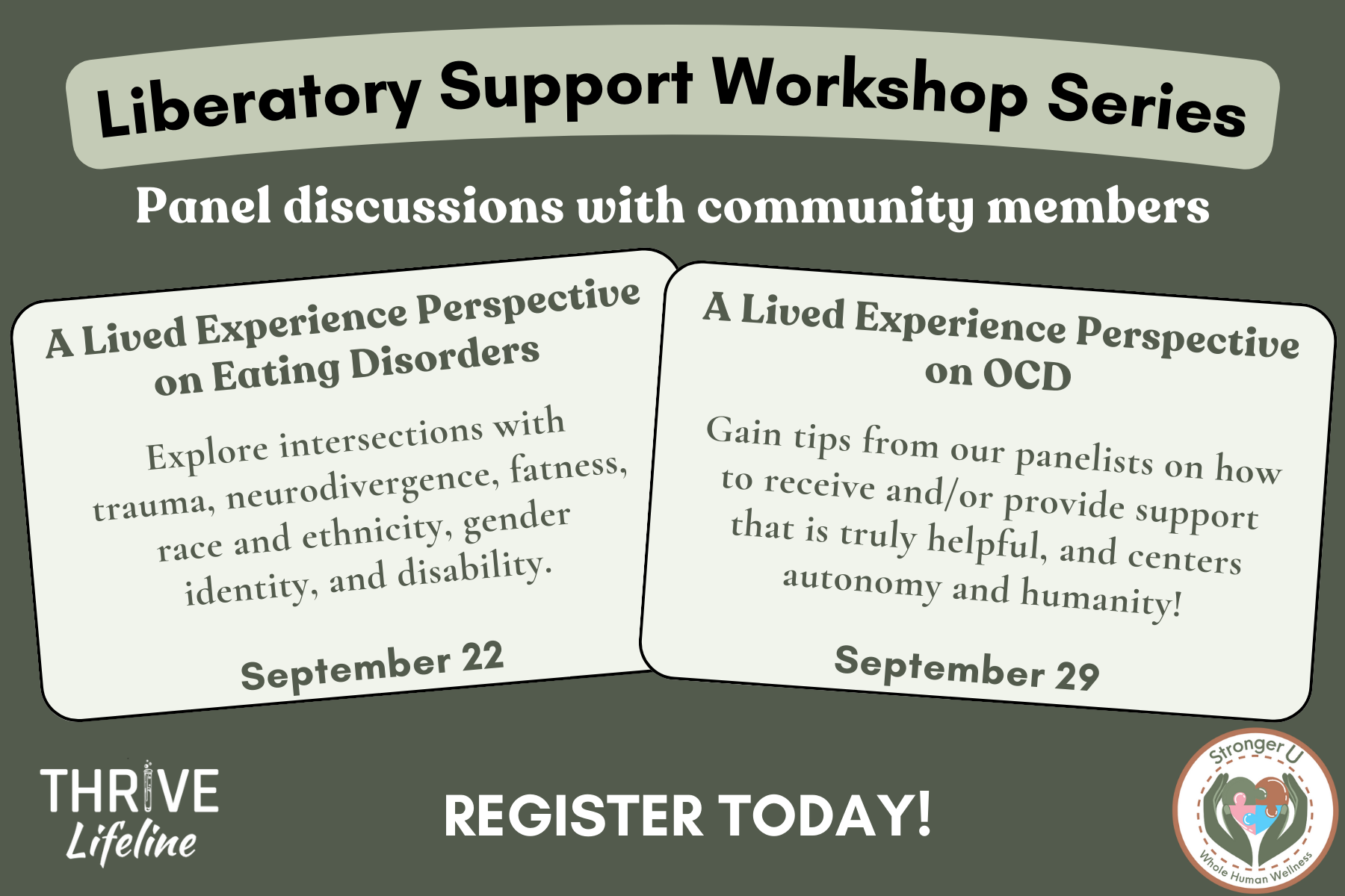 arc of text across the top reads Liberatory Support Workshop Series: panel discussions with community members. Below are two rectangles, one says A lived experience perspective on eating disorders: explore intersections with trauma, neurodivergence, fatness, race and ethnicity, gender identity, and disability: September 22. The other says A Lived Experience Perspective on OCD: Gain tips from our panelists on how to receive and/or provide support that is truly helpful, and centers autonomy and humanity! September 29. Below it says Register Today. Colors are various shades of greens.