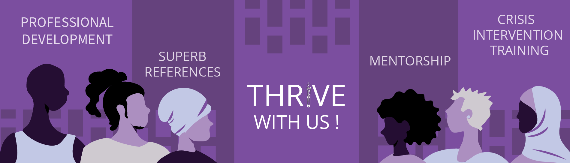 Three people face three people. 
Between them is text saying 'THRIVE with us!'
There are buildings in the background.
Above everyone's heads are phrases, including: professional development, 
superb references, mentorship, and crisis intervention training.