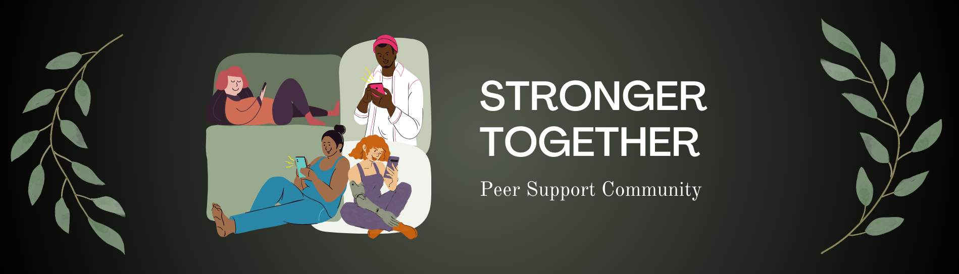 Text reads Stronger Together: Peer Support Community. 
The background is gradient dark green with a graphic of 4 people connected via their phones, and green tree branches for decoration.